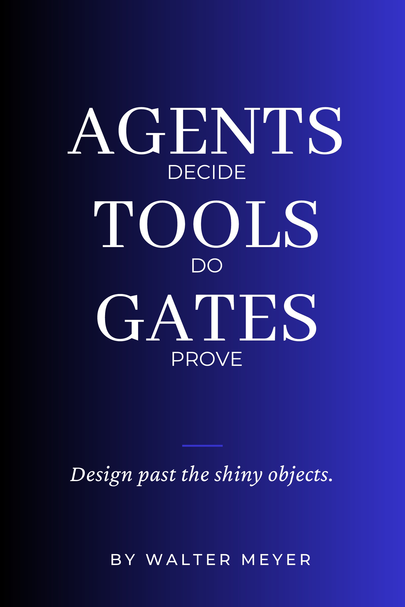 Cover of Agents Decide, Tools Do, Gates Prove